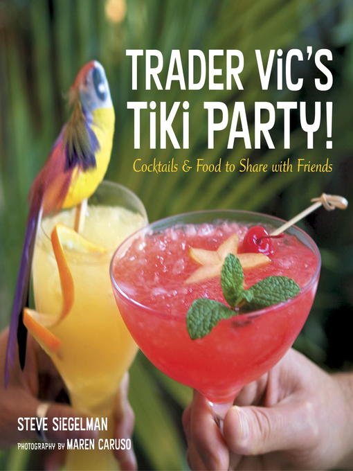 Title details for Trader Vic's Tiki Party! by Stephen Siegelman - Available